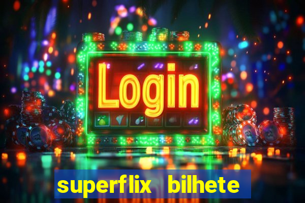 superflix bilhete de loteria